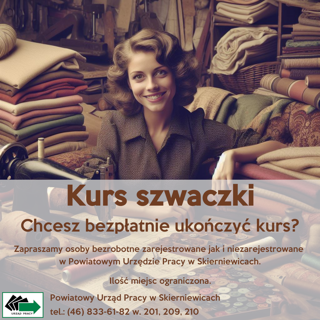 Zaprszamy osoby bezrobotne zarejestrowane i niezarejestrowane w Powiatowym Urzędzie Pracy w Skierniewicach do udziału w bezpłatnym kursie na szwaczkę. Ilość miejsc ograniczona. Więcej informacji w siedzibie Urzędu w pokojach 16,17,18,19 oraz pod numerem telefonu (46) 833-61-82 w. 201, 209, 210.